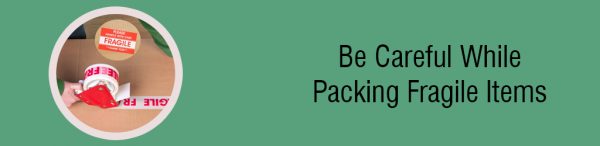 Be-careful-while-packing-fragile-items