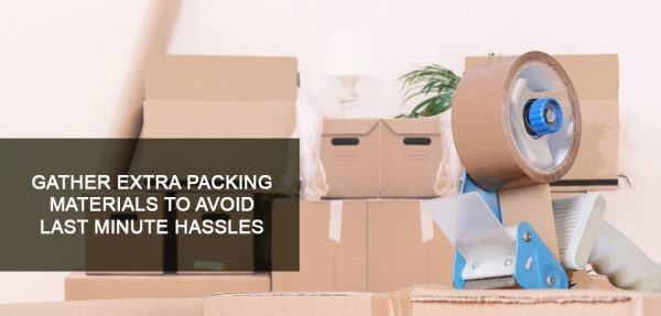 Gather-extra-packing-materials-to-avoid-last-minute-hassles